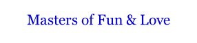 Masters of Fun & Love